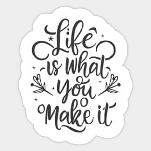 Life Is What You Make It Sticker